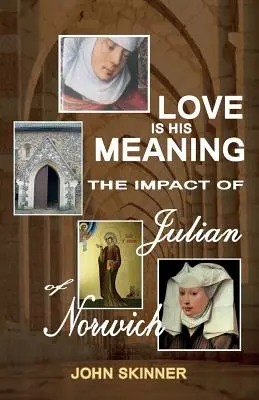 Láska je jeho zmyslom. vplyv Juliany z Norwichu - Love Is His Meaning. the Impact of Julian of Norwich