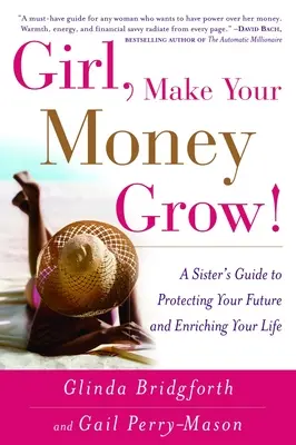 Dievča, nech ti rastú peniaze! Sesterský sprievodca, ako ochrániť svoju budúcnosť a obohatiť svoj život - Girl, Make Your Money Grow!: A Sister's Guide to Protecting Your Future and Enriching Your Life