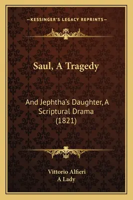 Saul, tragédia: A Jefteho dcéra, biblická dráma (1821) - Saul, A Tragedy: And Jephtha's Daughter, A Scriptural Drama (1821)