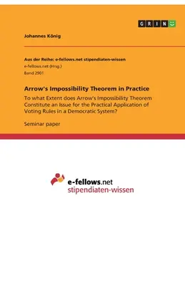 Arrowova veta o nemožnosti v praxi: Do akej miery predstavuje Arrowova veta o nemožnosti problém pre praktickú aplikáciu Voti - Arrow's Impossibility Theorem in Practice: To what Extent does Arrow's Impossibility Theorem Constitute an Issue for the Practical Application of Voti