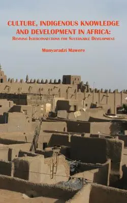 Kultúra, pôvodné vedomosti a rozvoj v Afrike. Oživenie vzájomných prepojení pre udržateľný rozvoj - Culture, Indigenous Knowledge and Development in Africa. Reviving Interconnections for Sustainable Development