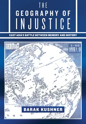 Geografia nespravodlivosti: BOJ VÝCHODNEJ ÁZIE MEDZI PAMÄTOU A HISTÓRIOU - The Geography of Injustice: East Asia's Battle Between Memory and History