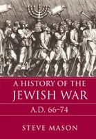 Dejiny židovskej vojny: Ad 66-74 - A History of the Jewish War: Ad 66-74