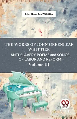 Básne proti otroctvu a piesne o práci a reformách zv. 3 - Anti-Slavery Poems And Songs Of Labor And Reform Vol.3