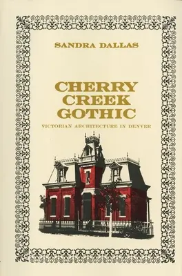 Cherry Creek Gothic: Viktoriánska architektúra v Denveri - Cherry Creek Gothic: Victorian Architecture in Denver