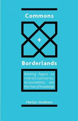 Spoločenstvo a hranice: Pracovné dokumenty o interdisciplinarite, zodpovednosti a toku vedomostí - Commons and Borderlands: Working Papers on Interdisciplinarity, Accountibility and the Flow of Knowledge