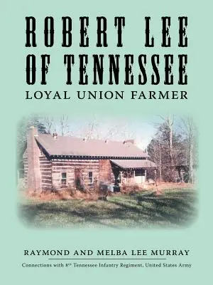 Robert Lee z Tennessee: Lojálny farmár Únie - Robert Lee of Tennessee: Loyal Union Farmer