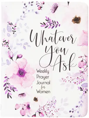 Nech sa pýtaš na čokoľvek: Týždenný modlitebný denník pre ženy - Whatever You Ask: Weekly Prayer Journal for Women