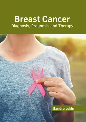 Rakovina prsníka: Dôležité informácie o rakovine prsníka: diagnostika, prognóza a terapia - Breast Cancer: Diagnosis, Prognosis and Therapy