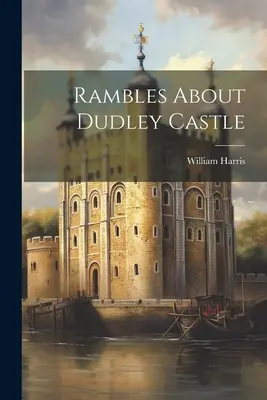 Potulky po hrade Dudley - Rambles About Dudley Castle