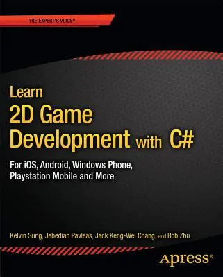Naučte sa vyvíjať 2D hry pomocou jazyka C#: Pre operačné systémy iOS, Android, Windows Phone, PlayStation Mobile a ďalšie - Learn 2D Game Development with C#: For Ios, Android, Windows Phone, PlayStation Mobile and More