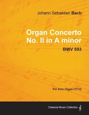 Organový koncert č. II a mol - BWV 593 - pre sólový organ (1714) - Organ Concerto No. II in A minor - BWV 593 - For Solo Organ (1714)