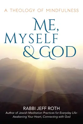 Ja, ja a Boh: Teológia všímavosti - Me, Myself and God: A Theology of Mindfulness