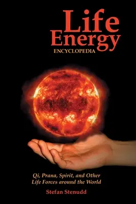 Encyklopédia životnej energie: Čchi, prána, duch a ďalšie životné sily na celom svete - Life Energy Encyclopedia: Qi, Prana, Spirit, and Other Life Forces around the World