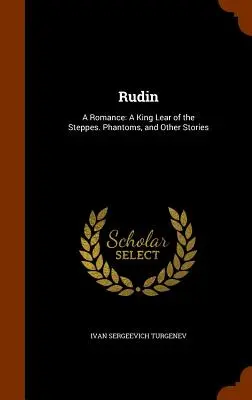 Rudin: Román: Kráľ Lear zo stepí. Prízraky a iné príbehy - Rudin: A Romance: A King Lear of the Steppes. Phantoms, and Other Stories