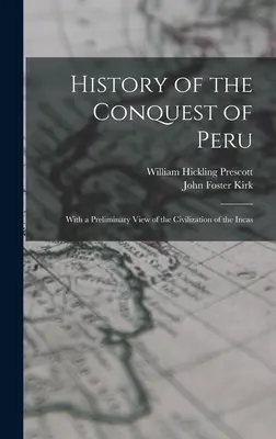 Dejiny dobytia Peru; s predbežným pohľadom na civilizáciu Inkov - History of the Conquest of Peru; With a Preliminary View of the Civilization of the Incas