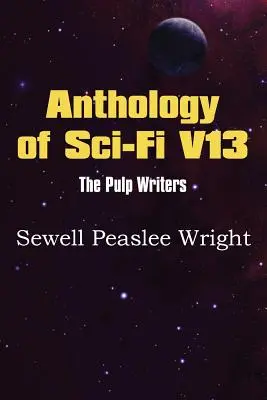 Antológia vedeckej fantastiky V13, spisovatelia pulpu - Sewell Peaslee Wright - Anthology of Sci-Fi V13, the Pulp Writers - Sewell Peaslee Wright