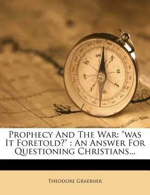 Proroctvo a vojna: bolo to predpovedané? Odpoveď pre pochybujúcich kresťanov... - Prophecy and the War: Was It Foretold?: An Answer for Questioning Christians...