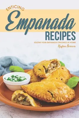Lákavé recepty na empanady: Empanada recepty: Upokojte svoje chute na empanadu doma! - Enticing Empanada Recipes: Soothe Your Empanada Cravings at Home!