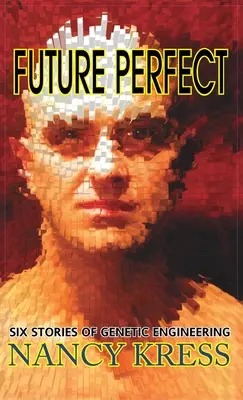 Future Perfect: Šesť príbehov o genetickom inžinierstve - Future Perfect: Six Stories of Genetic Engineering