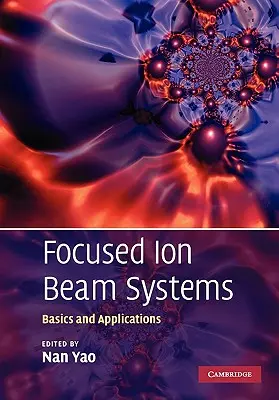 Systémy so sústredeným iónovým lúčom: Základy a aplikácie - Focused Ion Beam Systems: Basics and Applications
