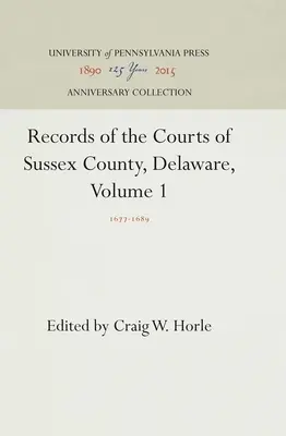Záznamy súdov okresu Sussex, Delaware, zväzok 1: 1677-1689 - Records of the Courts of Sussex County, Delaware, Volume 1: 1677-1689