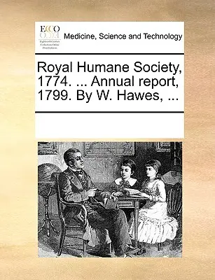 Kráľovská humánna spoločnosť, 1774. ... Výročná správa za rok 1799. autor: W. Hawes, ... - Royal Humane Society, 1774. ... Annual Report, 1799. by W. Hawes, ...