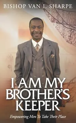 Som strážca svojho brata: Posilniť mužov, aby zaujali svoje miesto. - I Am My Brother's Keeper: Empowering Men to Take Their Place
