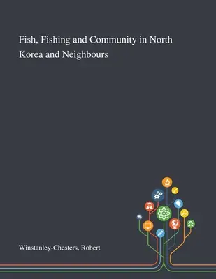 Ryby, rybolov a spoločenstvo v Severnej Kórei a u susedov - Fish, Fishing and Community in North Korea and Neighbours