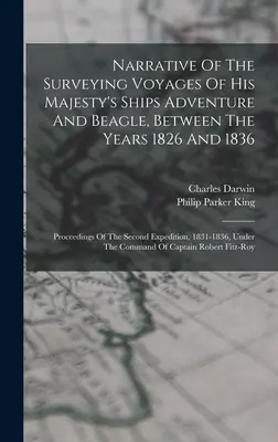 Rozprávanie o prieskumných plavbách lodí Jeho Veličenstva Adventure a Beagle medzi rokmi 1826 a 1836: Záznamy z druhej expedície, - Narrative Of The Surveying Voyages Of His Majesty's Ships Adventure And Beagle, Between The Years 1826 And 1836: Proceedings Of The Second Expedition,