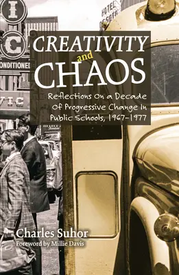 Kreativita a chaos: Úvahy o desaťročí progresívnych zmien vo verejných školách, 1967-1977 - Creativity and Chaos: Reflections on a Decade of Progressive Change in Public Schools, 1967-1977