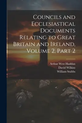 Koncily a cirkevné dokumenty týkajúce sa Veľkej Británie a Írska, zväzok 2, časť 2 - Councils and Ecclesiastical Documents Relating to Great Britain and Ireland, Volume 2, part 2