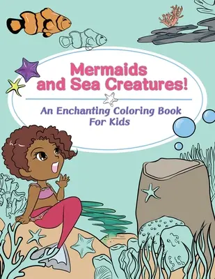 Morské panny a morské bytosti! Očarujúce maľovanky pre deti - Mermaids and Sea Creatures! An Enchanting Coloring Book for Kids