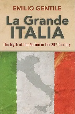 La Grande Italia: Mýtus národa v dvadsiatom storočí - La Grande Italia: The Myth of the Nation in the Twentieth Century