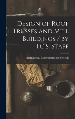 Navrhovanie strešných krovov a mlynových budov / autor: I.C.S. Staff - Design of Roof Trusses and Mill Buildings / by I.C.S. Staff