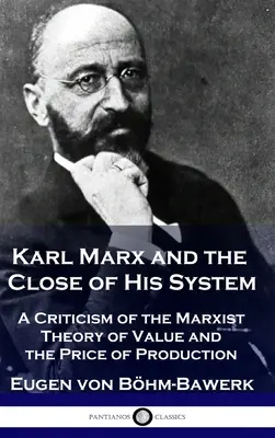 Karl Marx a záver jeho systému: Kritika marxistickej teórie hodnoty a výrobnej ceny - Karl Marx and the Close of His System: A Criticism of the Marxist Theory of Value and the Price of Production
