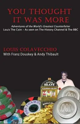 Mysleli ste si, že je to viac: Dobrodružstvá najväčšieho falšovateľa mincí na svete Louisa - You Thought It Was More: Adventures of the World's Greatest Counterfeiter, Louis the Coin