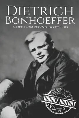 Dietrich Bonhoeffer: Život od začiatku do konca - Dietrich Bonhoeffer: A Life from Beginning to End