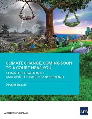 Zmena klímy, ktorá čoskoro príde na súd vo vašej blízkosti: Klimatické súdne spory v Ázii a Tichomorí a inde - Climate Change, Coming Soon to a Court Near You: Climate Litigation in Asia and the Pacific and Beyond
