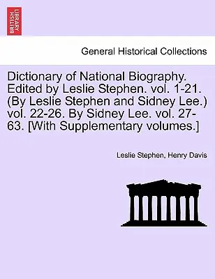 Dictionary of National Biography. Edited by Leslie Stephen. vol. 1-21. (Autori Leslie Stephen a Sidney Lee.) zv. 22-26. Sidney Lee. zv. 27-63. [Wit - Dictionary of National Biography. Edited by Leslie Stephen. vol. 1-21. (By Leslie Stephen and Sidney Lee.) vol. 22-26. By Sidney Lee. vol. 27-63. [Wit