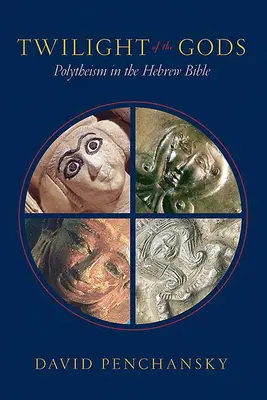 Súmrak bohov: polyteizmus v hebrejskej Biblii - Twilight of the Gods: Polytheism in the Hebrew Bible