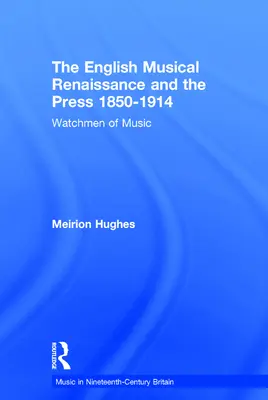 Anglická hudobná renesancia a tlač 1850-1914: Strážcovia hudby - The English Musical Renaissance and the Press 1850-1914: Watchmen of Music