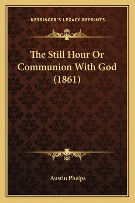 Tichá hodina alebo spoločenstvo s Bohom (1861) - The Still Hour Or Communion With God (1861)