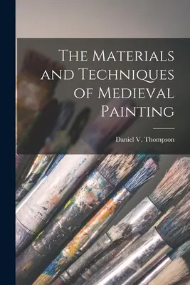 Materiály a techniky stredovekého maliarstva (Thompson Daniel V. (Daniel Varney)) - The Materials and Techniques of Medieval Painting (Thompson Daniel V. (Daniel Varney))