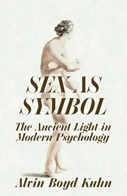 Sex ako symbol: Staroveké svetlo v modernej psychológii - Sex As Symbol: The Ancient Light in Modern Psychology