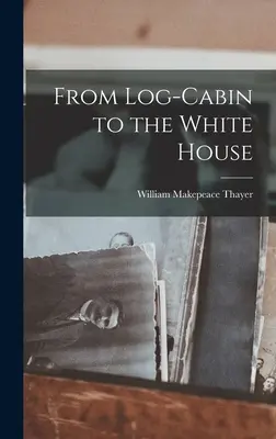 Od zrubu k Bielemu domu - From Log-Cabin to the White House