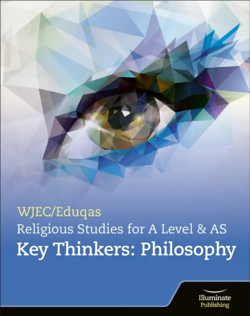 WJEC/Eduqas A Level Religious Studies Key Thinkers (Kľúčoví myslitelia): Philosophy - WJEC/Eduqas A Level Religious Studies Key Thinkers: Philosophy