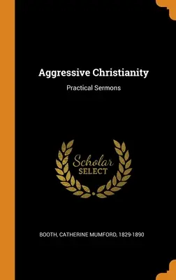 Agresívne kresťanstvo: Agresívne kázanie: Praktické kázne - Aggressive Christianity: Practical Sermons