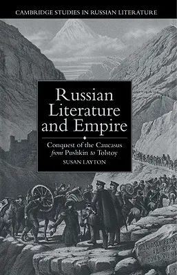 Ruská literatúra a impérium: Podmanenie Kaukazu od Puškina po Tolstého - Russian Literature and Empire: Conquest of the Caucasus from Pushkin to Tolstoy