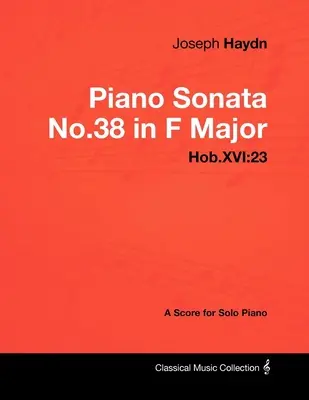Joseph Haydn - Klavírna sonáta č. 38 F dur - Hob.XVI: 23 - partitúra pre sólový klavír - Joseph Haydn - Piano Sonata No.38 in F Major - Hob.XVI: 23 - A Score for Solo Piano